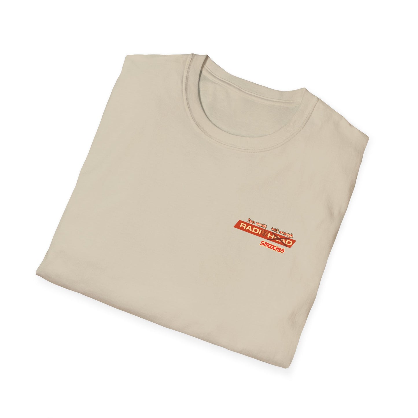 Too much Radio Not enough Smooches Unisex T-Shirt